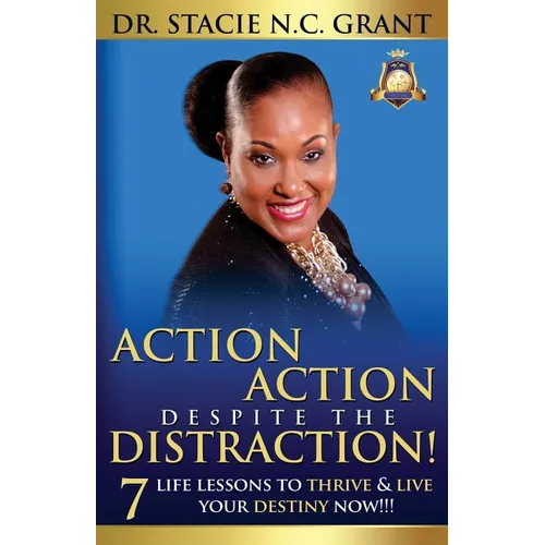 Action Action Despite the Distraction: 7 Life Lessons to Thrive & Live Your Destiny Now!!! - Paperback