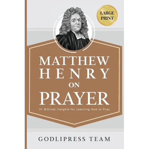 Matthew Henry on Prayer: 31 Biblical Insights for Learning How to Pray (LARGE PRINT) - Paperback