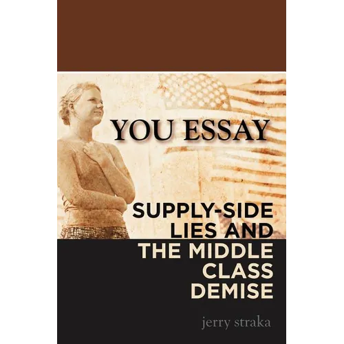 You Essay: Supply-Side Lies and the Middle Class Demise - Paperback