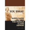 You Essay: Supply-Side Lies and the Middle Class Demise - Paperback