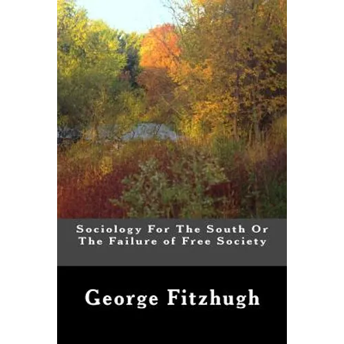 Sociology For The South Or The Failure of Free Society - Paperback