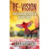 Re-Vision: Pursuing a Better View of God's Way - Hardcover
