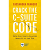 Crack the C-Suite Code: How Successful Leaders Make It to the Top - Paperback