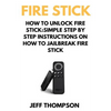 How to Unlock Fire Stick: How to Jailbreak a Firestick (Step by Step guide to Unlock FireStick with screenshots) - Paperback
