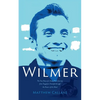 Wilmer: The True Story of a Young Man's Journey from Tragedy to Triumph through the Power of the Mind - Paperback