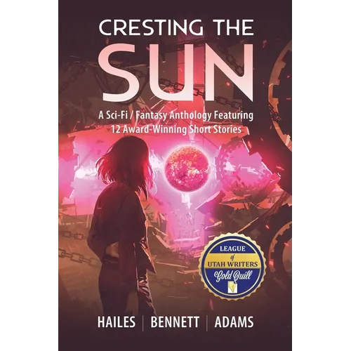Cresting the Sun: A Sci-Fi / Fantasy Anthology Featuring 12 Award-Winning Short Stories - Paperback