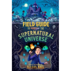 Field Guide to the Supernatural Universe - Hardcover
