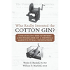 Who Really Invented the Cotton Gin?: Unraveling the Mystery and Folklore of a Critical Agricultural Innovation - Paperback