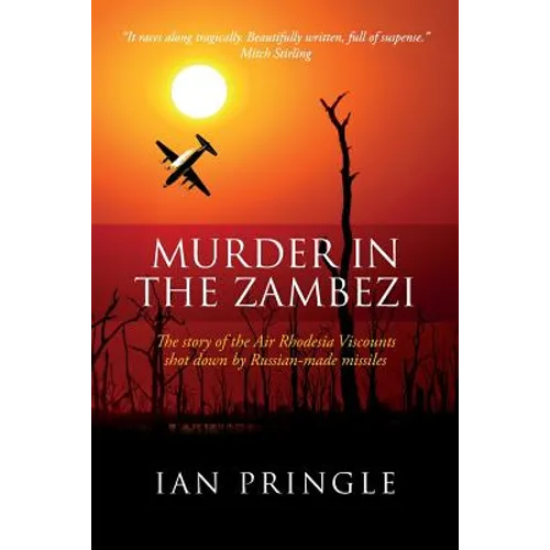 Murder in the Zambezi: The Story of the Air Rhodesia Viscounts Shot Down by Russian-Made Missiles - Paperback
