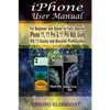 iPhone User Manual: For Beginner and Senior to Fully Operate iPhone 11, 11 Pro & 11 Pro Max Using iOS 13 Easily and Become Professional - Paperback