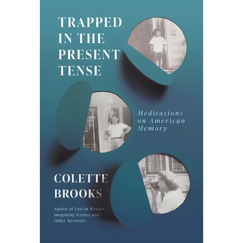 Trapped in the Present Tense: Meditations on American Memory - Hardcover