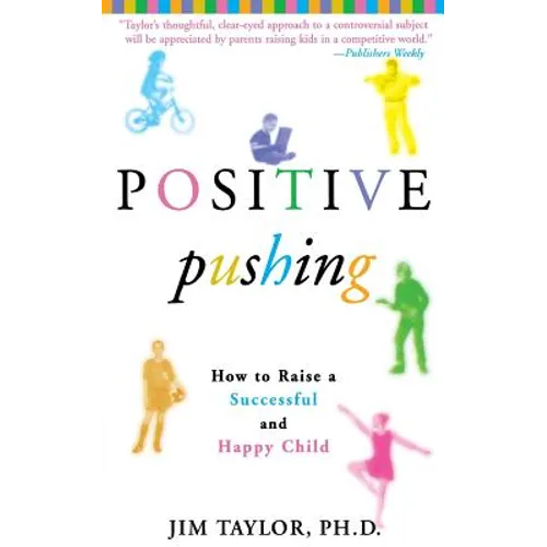 Positive Pushing: How to Raise a Successful and Happy Child - Paperback
