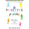 Positive Pushing: How to Raise a Successful and Happy Child - Paperback
