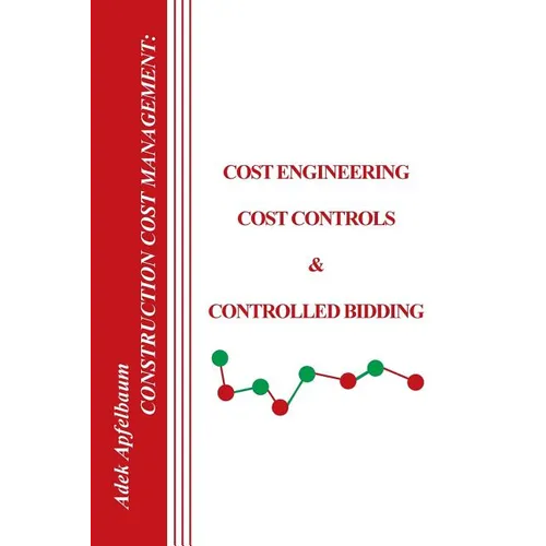 Construction Cost Management: Cost Engineering, Cost Controls & Controlled Bidding - Paperback