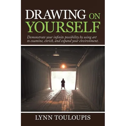 Drawing on Yourself: Demonstrate Your Infinite Possibility by Using Art to Examine, Enrich, and Expand Your Environment. - Paperback
