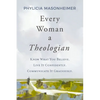 Every Woman a Theologian: Know What You Believe. Live It Confidently. Communicate It Graciously. - Paperback