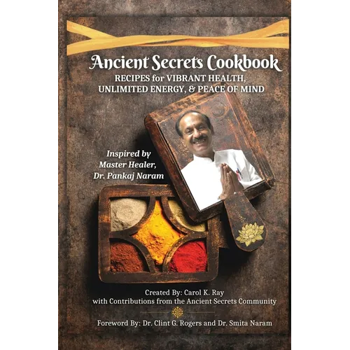 Ancient Secrets Cookbook: Recipes for Vibrant Health, Unlimited Energy & Peace of Mind - Paperback
