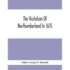 The Visitation Of Northumberland In 1615 - Paperback