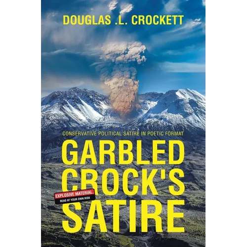 Garbled Crock's Satire: Conservative Political Satire in Poetic Format - Paperback