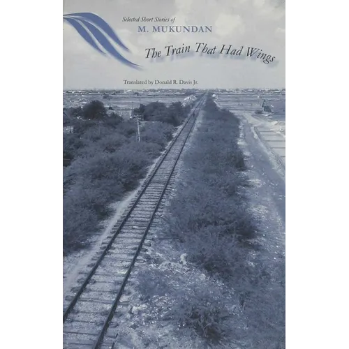 The Train That Had Wings: Selected Stories of M. Mukundan - Paperback