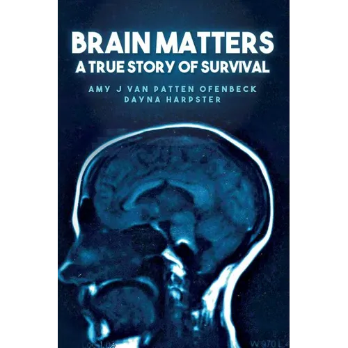 Brain Matters A True Story of Survival - Paperback