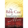 The Bible Case for Instrumental Music - Paperback