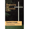 Beginning the Christian Life: Teacher Edition - Paperback
