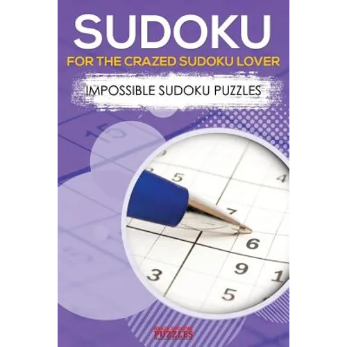 Sudoku for the Crazed Sudoku Lover - Impossible Sudoku Puzzles - Paperback