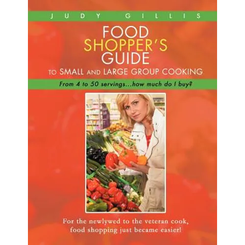 Food Shopper's Guide to Small and Large Group Cooking: From 4 to 50 servings...how much do I buy? - Paperback