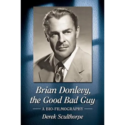 Brian Donlevy, the Good Bad Guy: A Bio-Filmography - Paperback