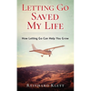 Letting Go Saved My Life: How Letting Go Can Help You Grow - Paperback