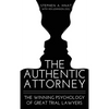 The Authentic Attorney: The Winning Psychology of Great Trial Lawyers - Hardcover