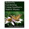 Butterfly Gardening Using Southern Native Plants - Paperback