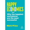 Happy Economics: Why the Happiest Workplaces Are the Most Successful - Paperback