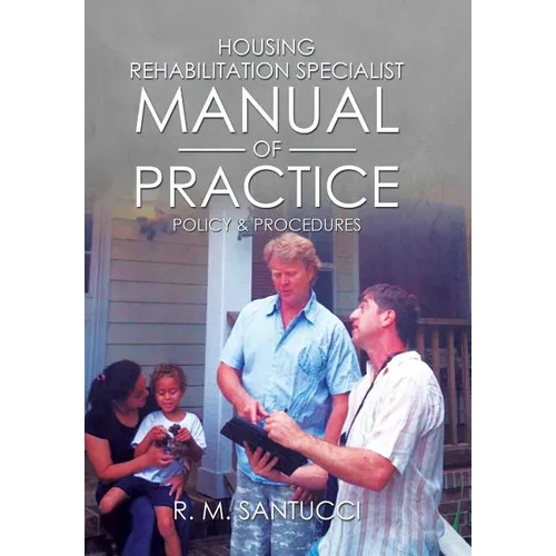 Housing Rehabilitation Specialist Manual of Practice: Part 1: Policy & Procedures - Hardcover