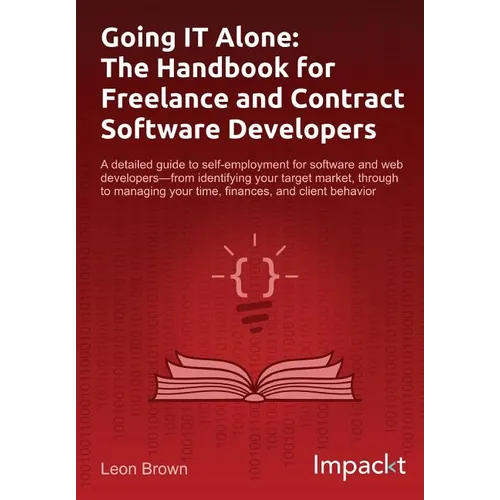 Going IT Alone: The Handbook for Freelance and Contract Software Developers - Paperback