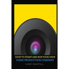 How To Start and Run Your Own Video Production Company - Paperback