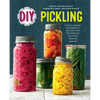 DIY Pickling: Step-By-Step Recipes for Fermented, Fresh, and Quick Pickles - Paperback