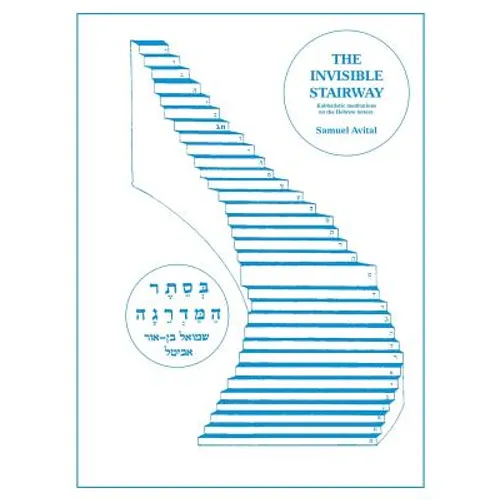 The Invisible Stairway: Kabbalistic Meditations on The Hebrew Letters - Paperback