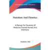 Nutrition And Dietetics: A Manual For Students Of Medicine, Trained Nurses, And Dietitians - Hardcover