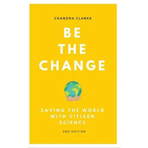 Be the Change: Saving the World with Citizen Science - Paperback