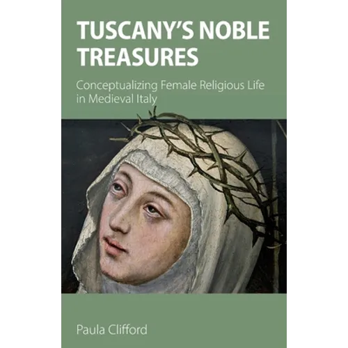 Tuscany's Noble Treasures: Conceptualizing Female Religious Life in Medieval Italy - Paperback