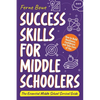 Success Skills for Middle Schoolers: How to Build Resilience, Confidence and Take Care of You. The Essential Middle School Survival Guide - Paperback