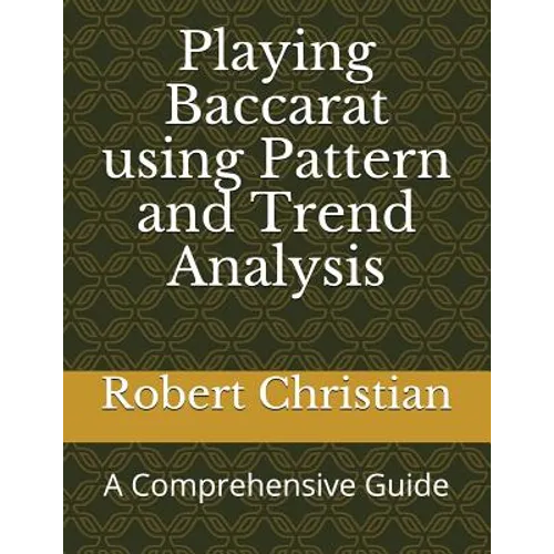 Playing Baccarat Using Pattern and Trend Analysis: A Comprehensive Guide - Paperback