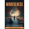 Mindfulness: Unlock the Power of Presence and Achieve Inner Peace with the Ultimate Guide to Mindfulness: A Transformative Journey to Enhance Your Wel - Paperback