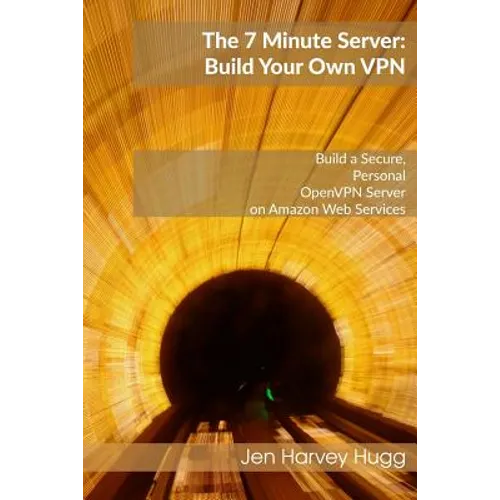 The 7 Minute Server: Build Your Own VPN - Paperback