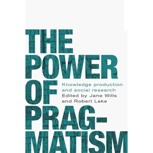 The Power of Pragmatism: Knowledge Production and Social Inquiry - Paperback