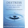 Destress With Mind, Body, and Breath: Energy Medicine for Stress Management - Paperback
