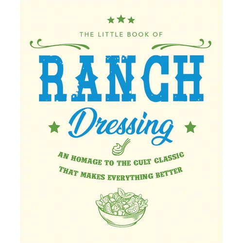 The Little Book of Ranch Dressing: A Homage to the Cult Classic That Makes Everything Better - Hardcover