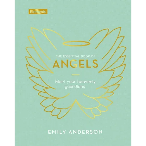 The Essential Book of Angels: Meet Your Heavenly Guardians - Hardcover